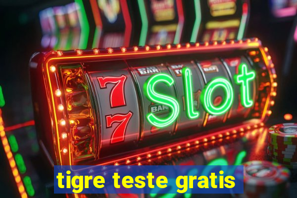 tigre teste gratis